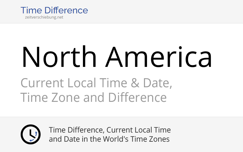 North America » Current Local Time & Date, Time Zone and Time Difference North America