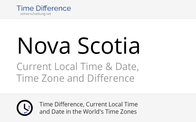 Nova Scotia, Canada Current Local Time & Date, Time Zone and Time Difference