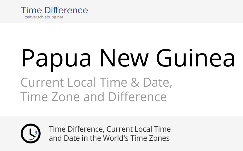 Papua New Guinea, Australia/Oceania: Current Local Time & Date, Time