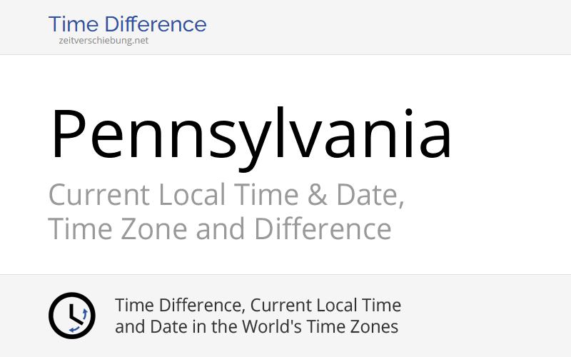 Pennsylvania, United States Current Local Time & Date, Time Zone and Time Difference