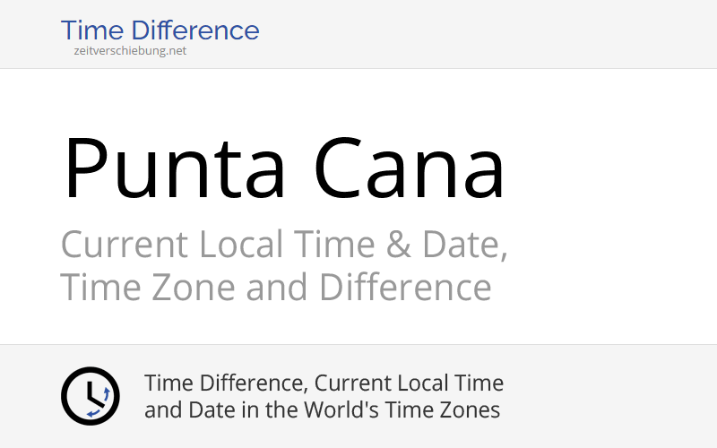 Current Local Time in Punta Cana, Dominican Republic (Higüey, La Altagracia) Date, time zone