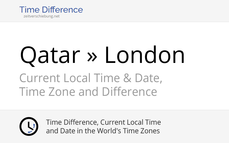 Time Difference: Qatar, Asia/Qatar » London, United Kingdom