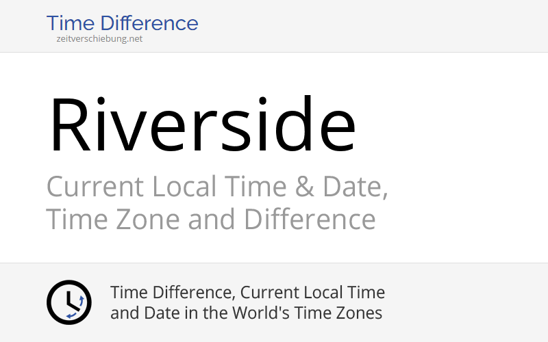 Current Local Time in Riverside, United States (Riverside County, California): Date, time zone, time difference & time change