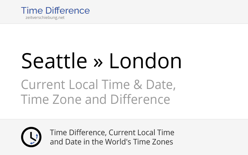 Time Difference Seattle, United States » London, United Kingdom