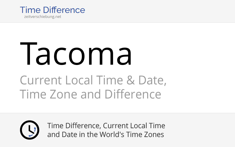 Current Local Time in Tacoma, United States (Pierce County, Washington): Date, time zone, time difference & time change