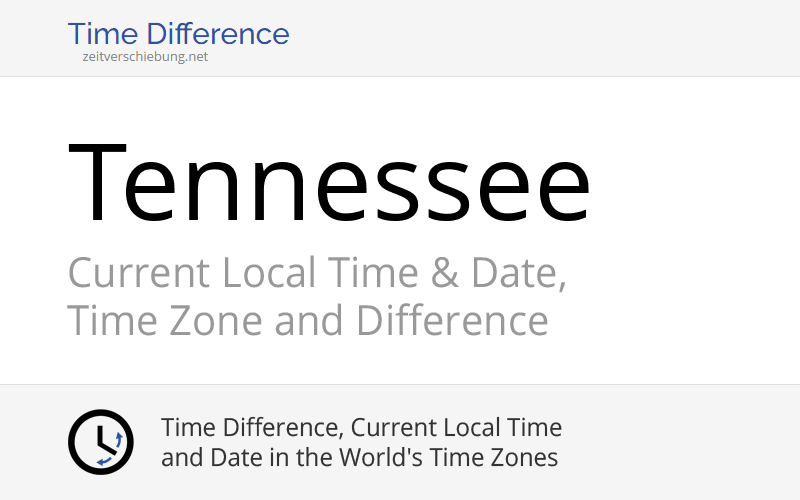 Tennessee, United States Current Local Time & Date, Time Zone and Time