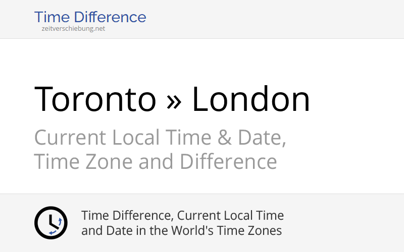 Time Difference Toronto, Canada » London, United Kingdom
