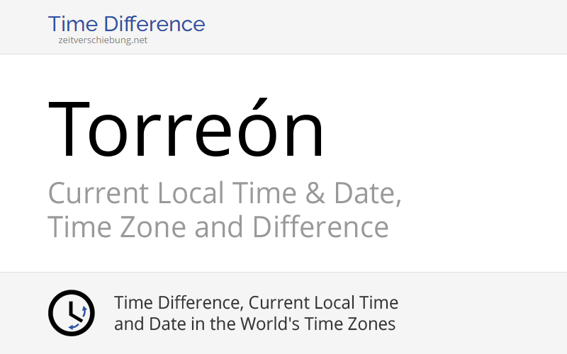 Current Local Time in Torreón, Mexico (Coahuila) Date, time zone, time