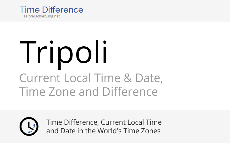 Current Local Time in Tripoli, Libya Date, time zone, time difference