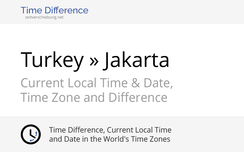 Time Difference Turkey, Europe/Istanbul » Jakarta, Indonesia