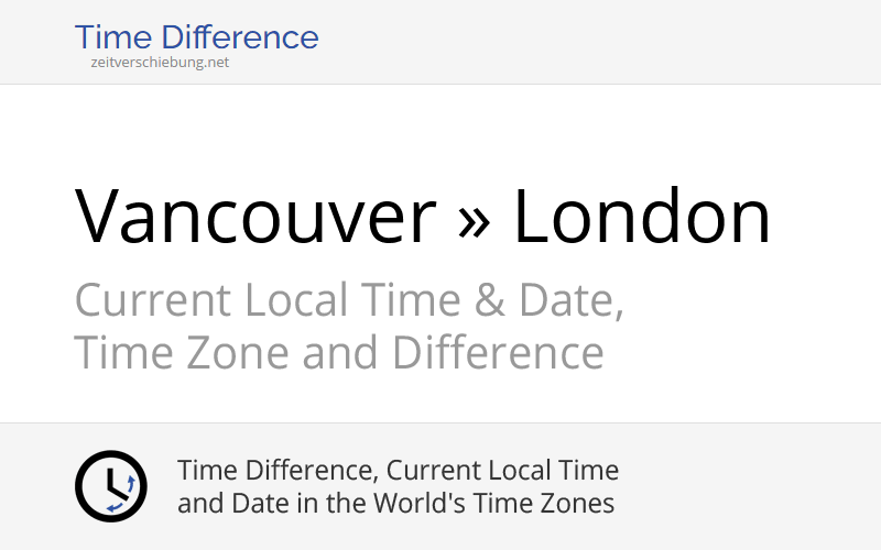Time Difference Vancouver, Canada » London, United Kingdom