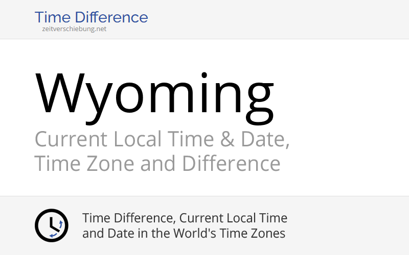 Wyoming, United States Current Local Time & Date, Time Zone and Time