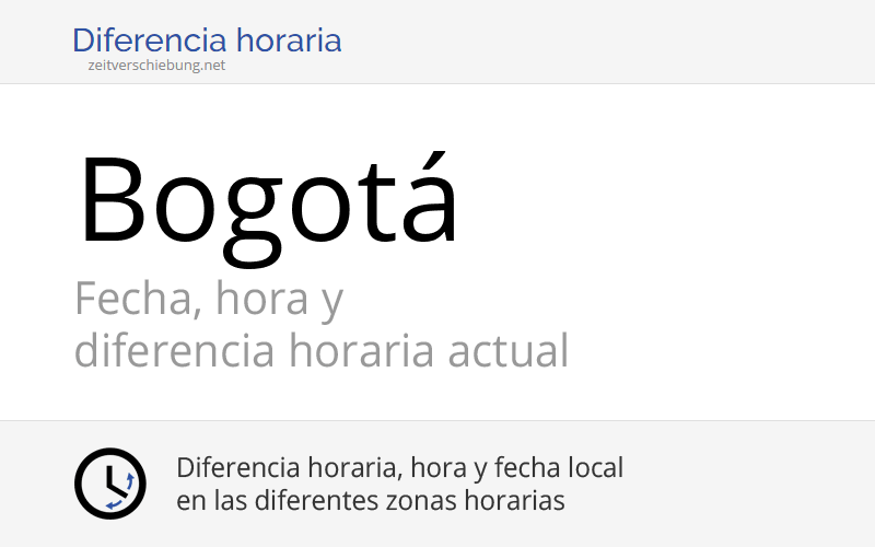 Hora actual en Bogotá, Colombia (Bogotá D.C., Bogota D.C.) Fecha, zona horaria, diferencia