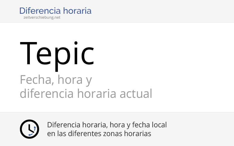 Hora actual en Tepic, México (Nayarit) Fecha, zona horaria, diferencia horaria y cambio de hora