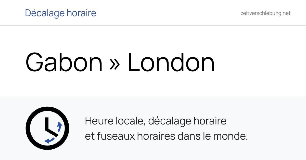 Décalage horaire: Gabon, Africa/Libreville » London, Royaume-Uni