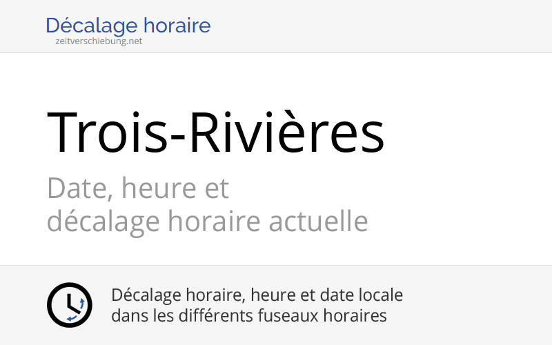 Heure actuelle à TroisRivières, Canada (Mauricie, Quebec) Date, fuseau horaire, décalage